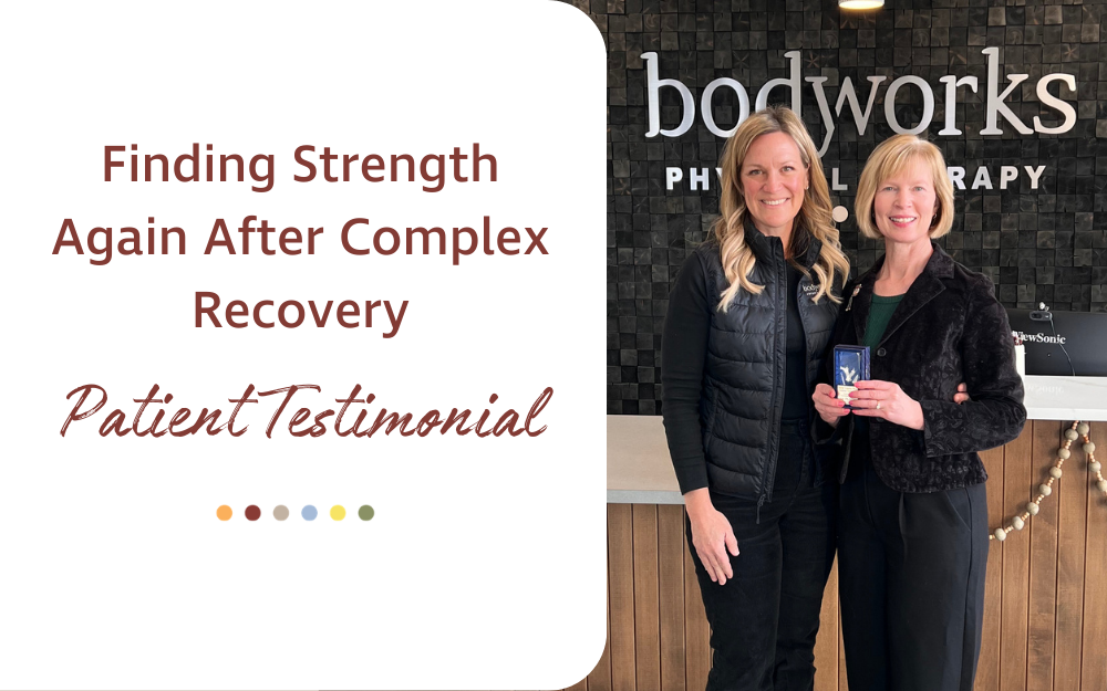 A Patient’s Story: Finding Strength Again After Complex Recovery with Bodyworks Physical Therapy